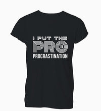 Load image into Gallery viewer, Tees Custom Any Logo Size I Put The Pro In Procrastination Funny Distracted T-Shirt Tshirt Menship Hop T Shirt
