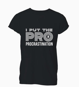 Tees Custom Any Logo Size I Put The Pro In Procrastination Funny Distracted T-Shirt Tshirt Menship Hop T Shirt